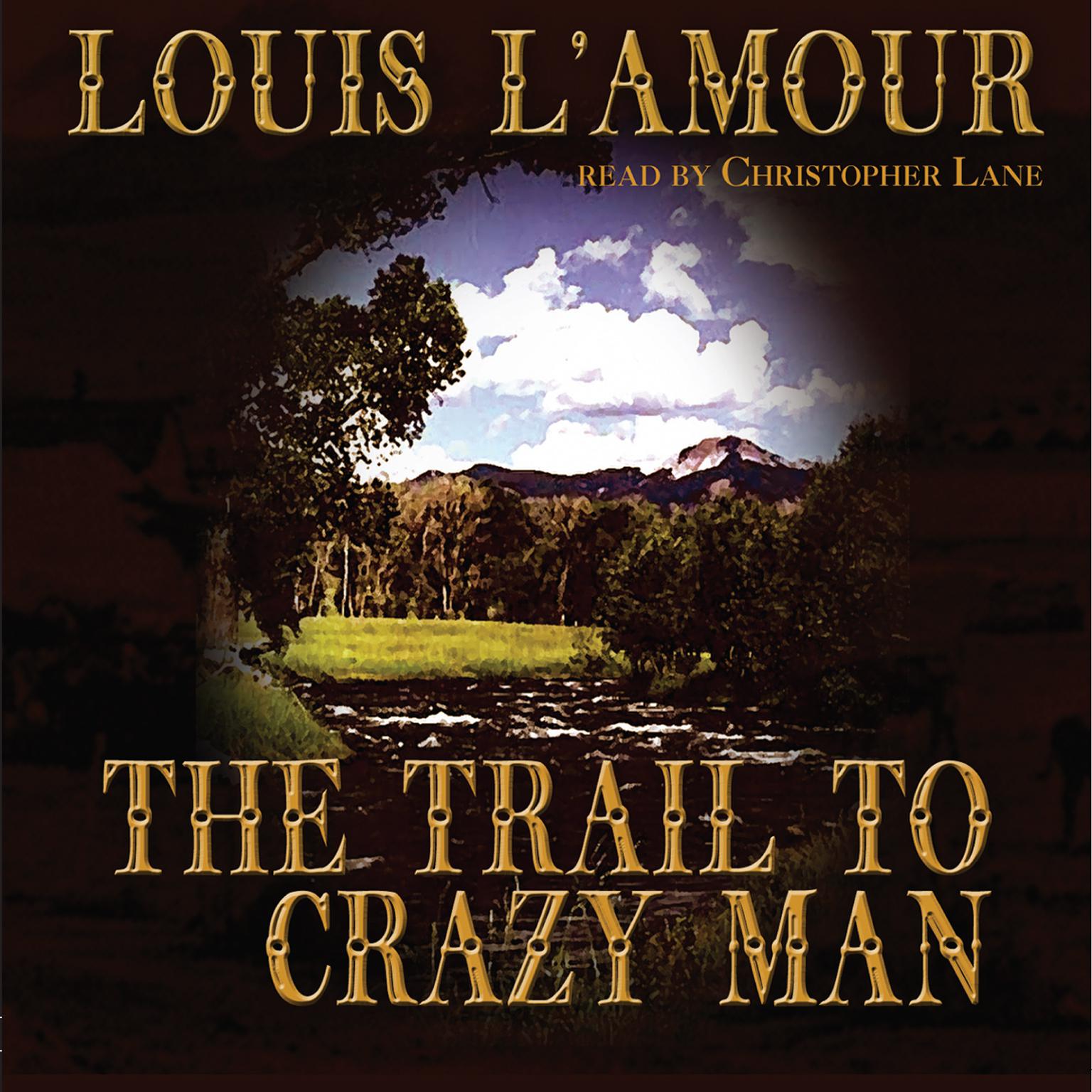 The Trail to Crazy Man Audiobook, by Louis L’Amour