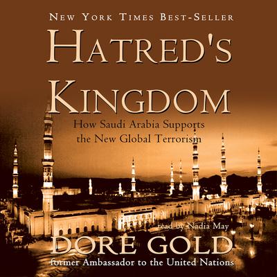 Hatred’s Kingdom: How Saudi Arabia Supports the New Global Terrorism Audiobook, by Dore Gold