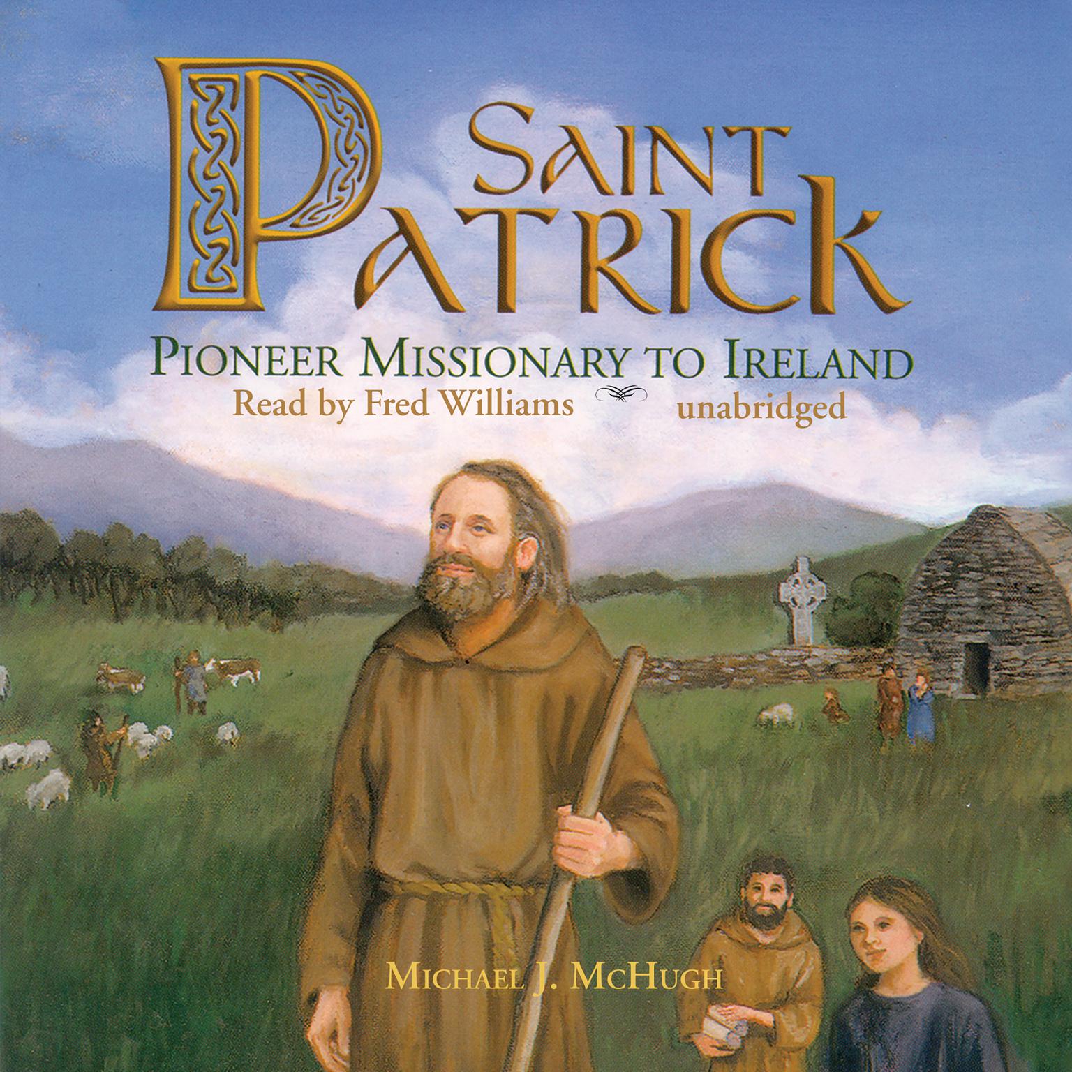 Saint Patrick: Pioneer Missionary to Ireland Audiobook, by Michael J. McHugh