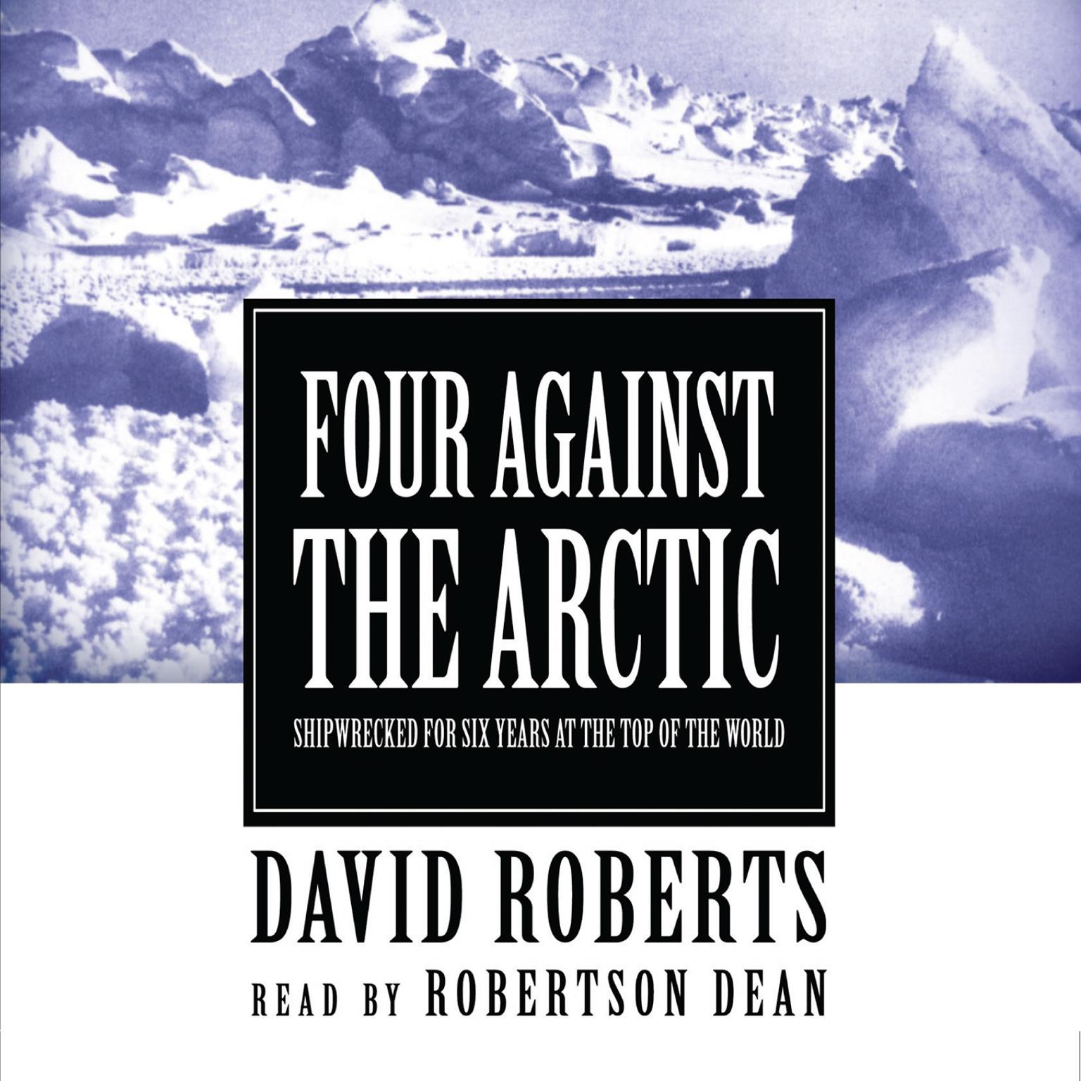 Four against the Arctic: Shipwrecked for Six Years at the Top of the World Audiobook, by David Roberts