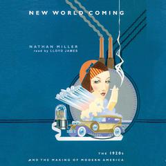 New World Coming: The 1920s and the Making of Modern America Audiobook, by Nathan Miller