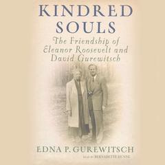 Kindred Souls: The Friendship of Eleanor Roosevelt and David Gurewitsch Audiobook, by Edna P. Gurewitsch