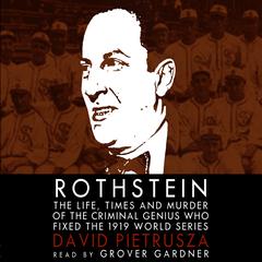 Rothstein: The Life, Times, and Murder of the Criminal Genius Who Fixed the 1919 World Series Audiobook, by David Pietrusza
