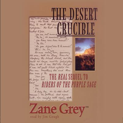 The Desert Crucible: The Real Sequel to Riders of the Purple Sage Audiobook, by Zane Grey