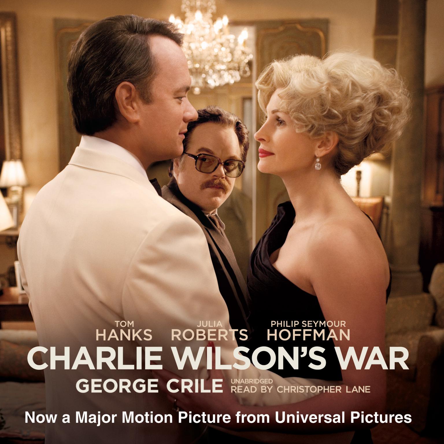 Charlie Wilson’s War: The Extraordinary Story of How the Wildest Man in Congress and a Rogue CIA Agent Changed the History of Our Times Audiobook, by George Crile