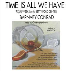 Time Is All We Have: Four Weeks at the Betty Ford Center Audiobook, by Barnaby Conrad
