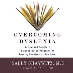 Overcoming Dyslexia: A New and Complete Science-Based Program for Reading Problems at Any Level Audiobook, by Sally Shaywitz