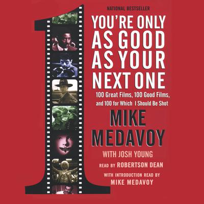 You’re Only as Good as Your Next One: 100 Great Films, 100 Good Films, and 100 for Which I Should Be Shot Audiobook, by Mike Medavoy