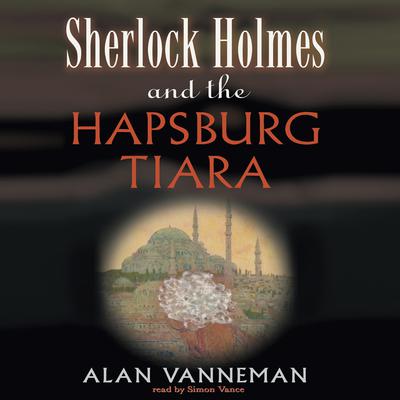 Sherlock Holmes and the Hapsburg Tiara Audiobook, by 