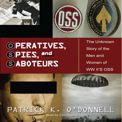Operatives, Spies, and Saboteurs: The Unknown History of the Men and Women of World War II’s OSS Audiobook, by 