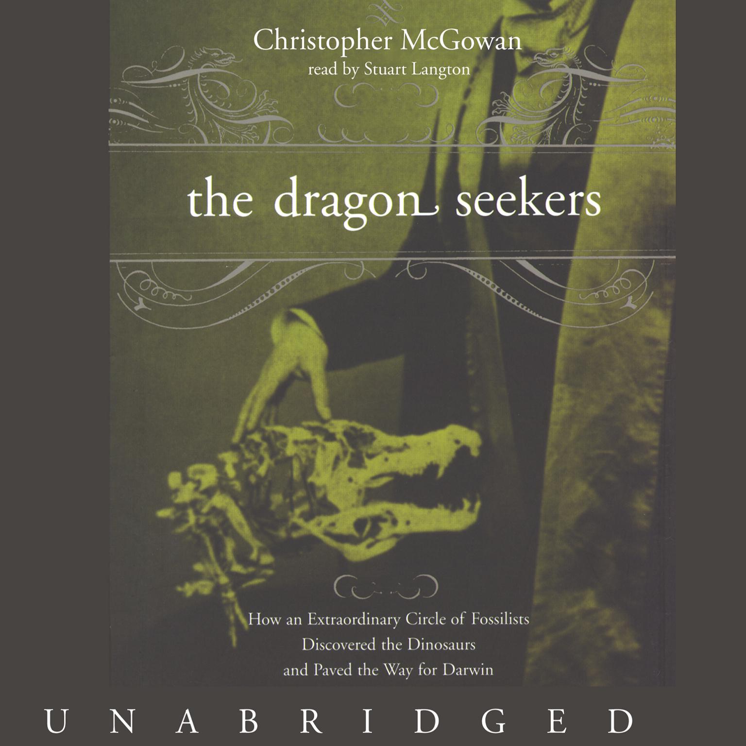 The Dragon Seekers: How an Extraordinary Circle of Fossilists Discovered the Dinosaurs and Paved the Way for Darwin Audiobook, by Christopher McGowan