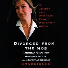 Divorced from the Mob: My Journey from Organized Crime to Independent Woman Audiobook, by Andrea Giovino