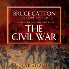 The American Heritage History of the Civil War Audiobook, by Bruce Catton