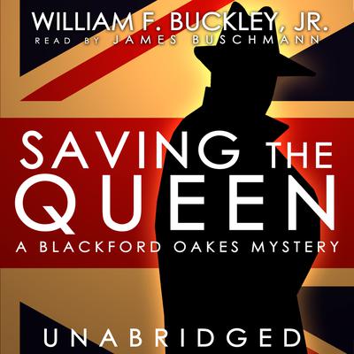 Saving the Queen: A Blackford Oakes Mystery Audiobook, by William F. Buckley