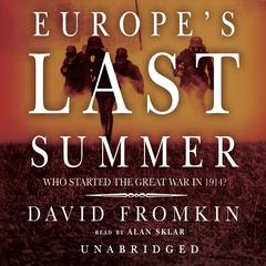 Europe’s Last Summer: Who Started the Great War in 1914? Audiobook, by David Fromkin