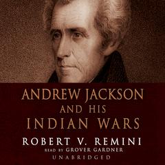 Andrew Jackson and His Indian Wars Audiobook, by Robert V. Remini