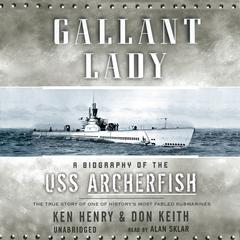 Gallant Lady: A Biography of the USS Archerfish Audiobook, by Ken Henry