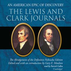 The Lewis and Clark Journals: An American Epic of Discovery; The Abridgement of the Definitive Nebraska Edition Audiobook, by Gary E. Moulton