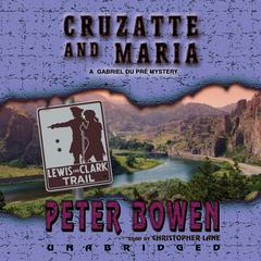 Cruzatte and Maria: A Gabriel Du Pré Mystery Audiobook, by Peter Bowen
