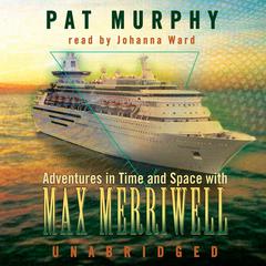 Adventures in Time and Space with Max Merriwell Audiobook, by Pat Murphy