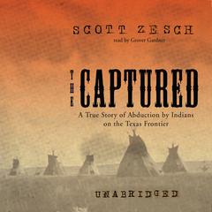 The Captured: A True Story of Abduction by Indians on the Texas Frontier Audiobook, by Scott Zesch