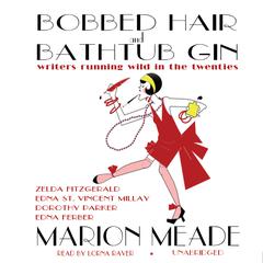 Bobbed Hair and Bathtub Gin: Writers Running Wild in the Twenties Audiobook, by Marion Meade