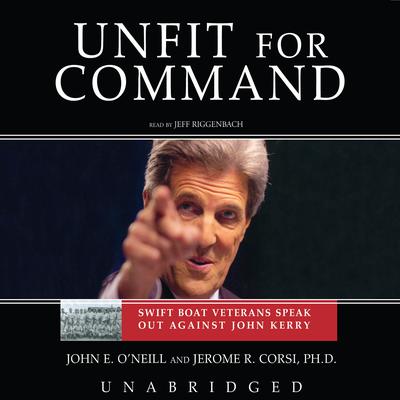 Unfit for Command: Swift Boat Veterans Speak Out against John Kerry Audiobook, by John E. O’Neill