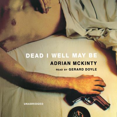 Dead I Well May Be Audiobook, by Adrian McKinty