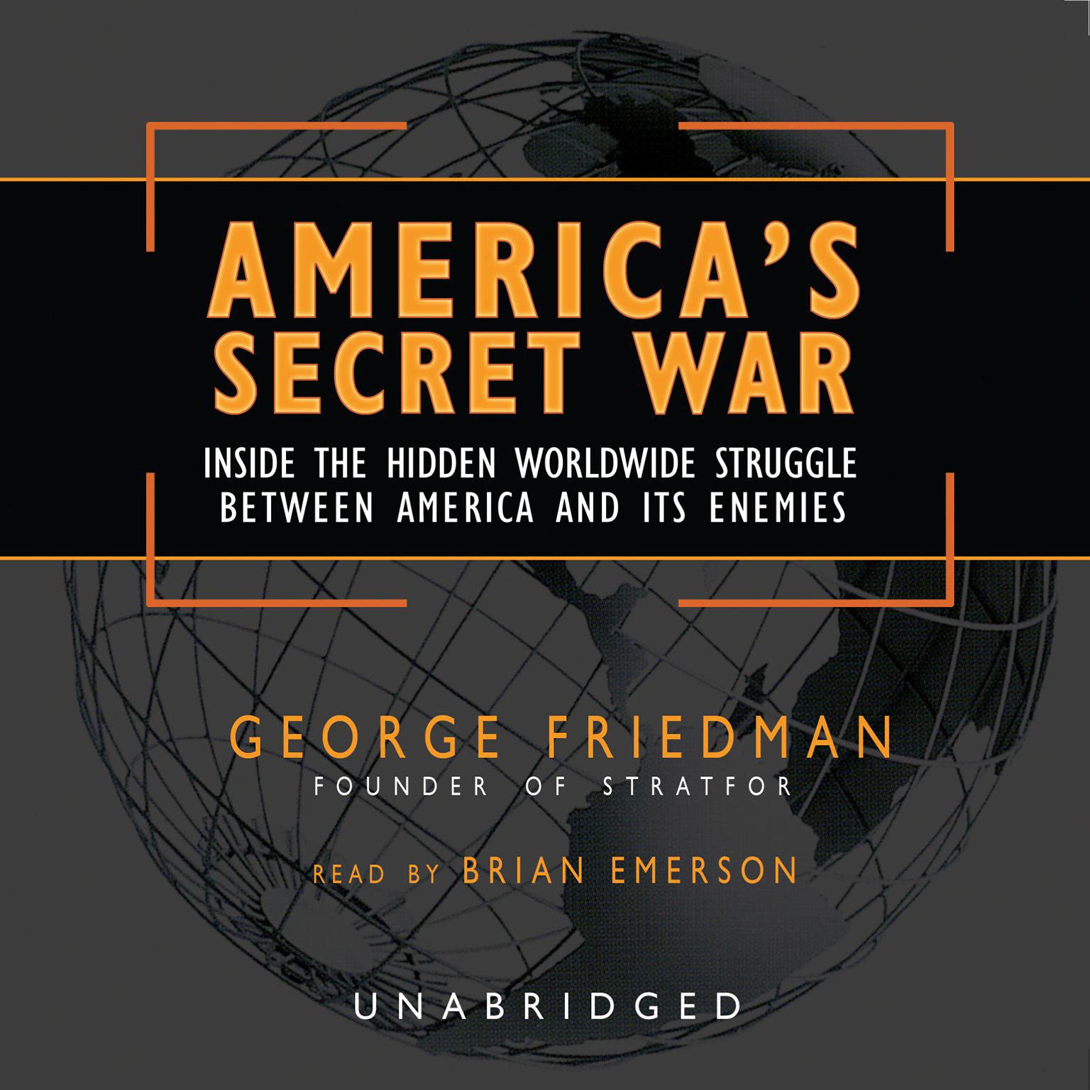 America’s Secret War: Inside the Hidden Worldwide Struggle between America and its Enemies Audiobook, by George Friedman