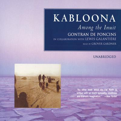 Kabloona: Among the Inuit Audiobook, by Gontran de Poncins