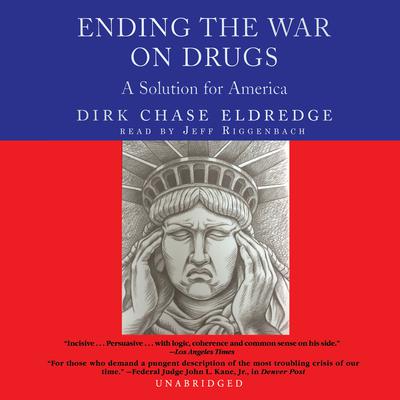 Ending the War on Drugs: A Solution for America Audiobook, by Dirk Chase Eldredge