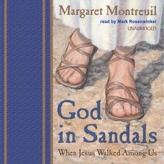 God in Sandals: When Jesus Walked among Us Audiobook, by Margaret Montreuil