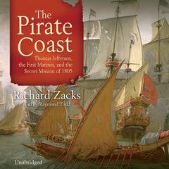The Pirate Coast: Thomas Jefferson, the First Marines, and the Secret Mission of 1805 Audiobook, by Richard Zacks
