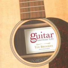 Guitar: An American Life Audiobook, by Tim Brookes