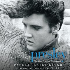 Elvis Presley: The Man. The Life. The Legend. Audiobook, by Pamela Clarke Keogh