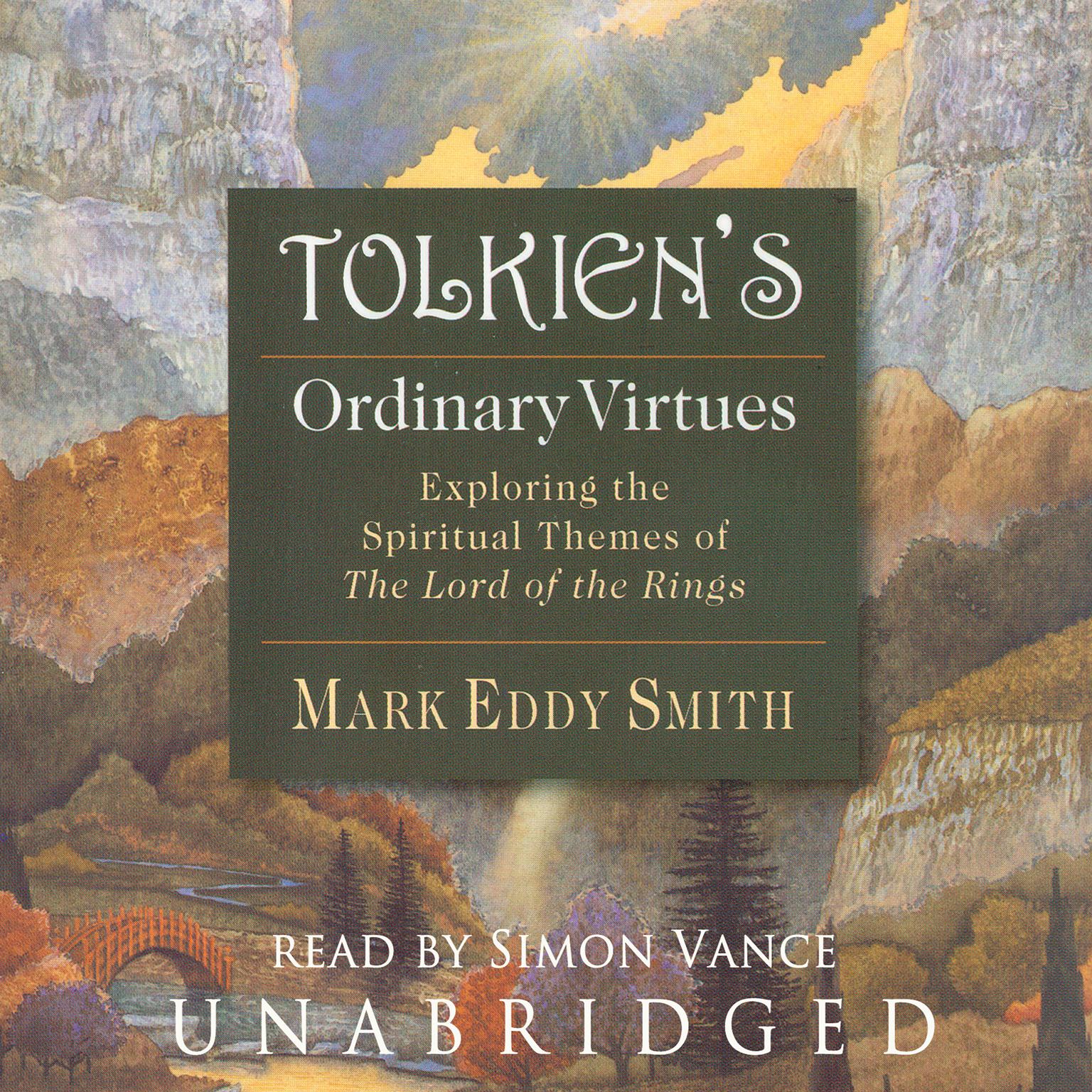 Tolkien’s Ordinary Virtues: Exploring the Spiritual Themes of The Lord of the Rings Audiobook, by Mark Eddy Smith
