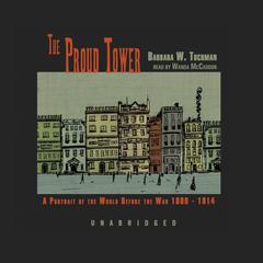 The Proud Tower: A Portrait of the World before the War, 1890–1914 Audiobook, by Barbara W. Tuchman