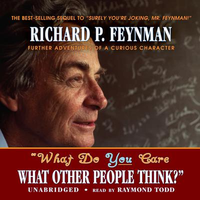“What Do You Care What Other People Think?”: Further Adventures of a Curious Character Audiobook, by Richard P. Feynman