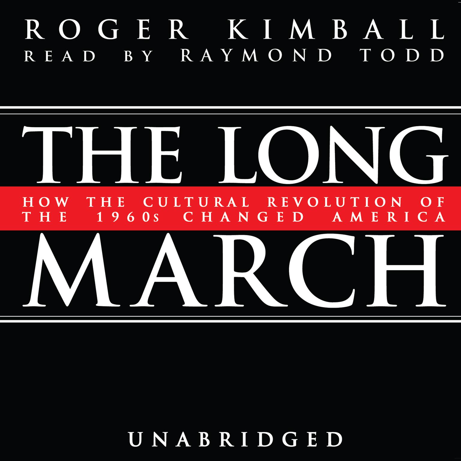 The Long March: How the Cultural Revolution of the 1960s Changed America Audiobook, by Roger Kimball