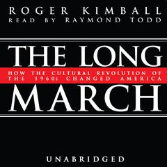 The Long March: How the Cultural Revolution of the 1960s Changed America Audiobook, by Roger Kimball