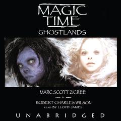 Magic Time: Ghostlands Audiobook, by Marc Scott Zicree, Robert Charles Wilson