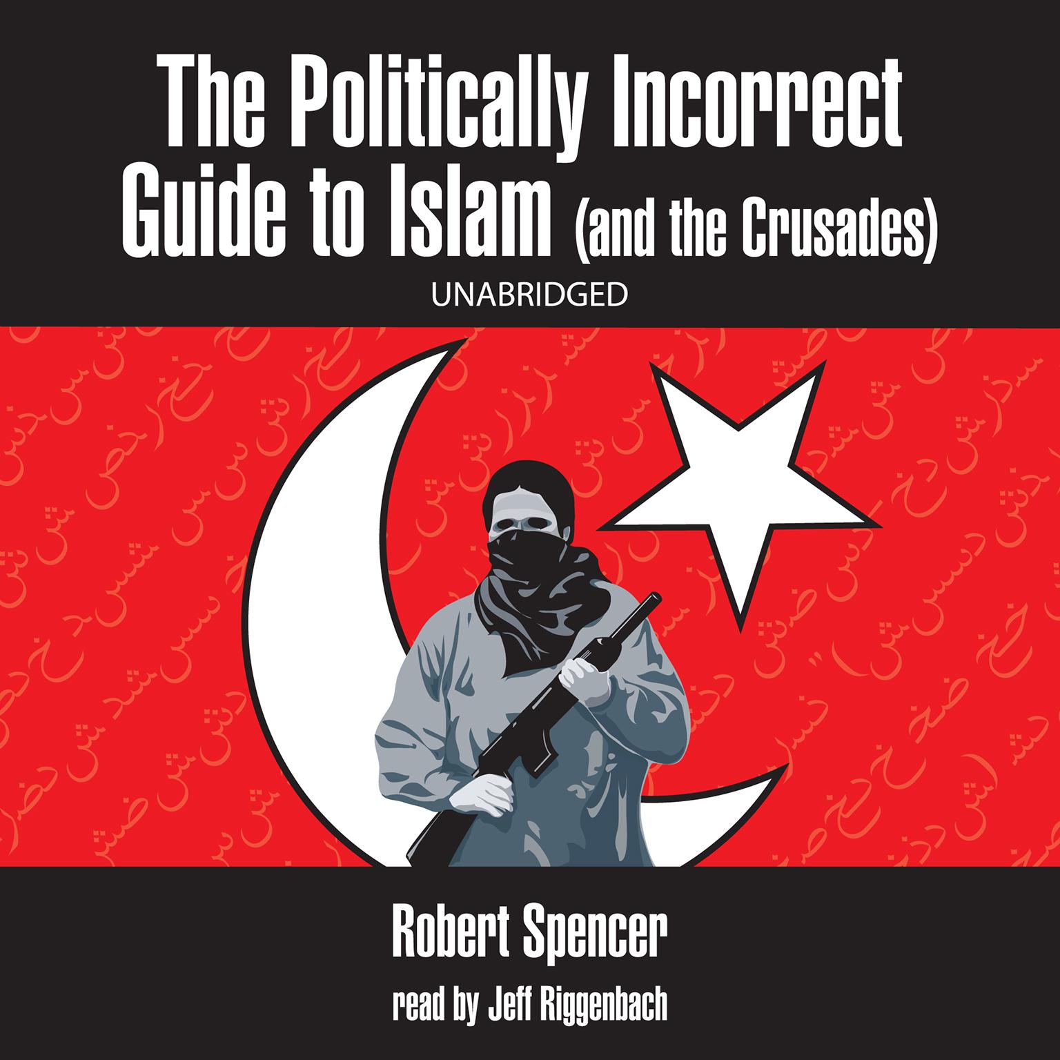 The Politically Incorrect Guide to Islam (and the Crusades) Audiobook, by Robert Spencer