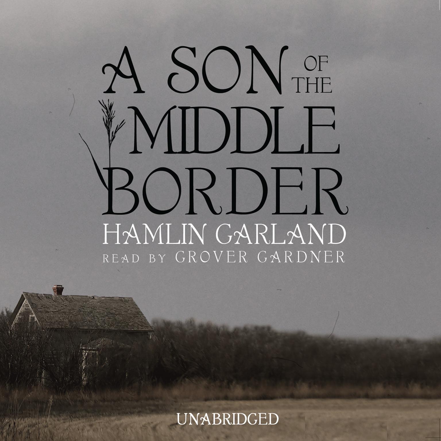 A Son of the Middle Border Audiobook, by Hamlin Garland