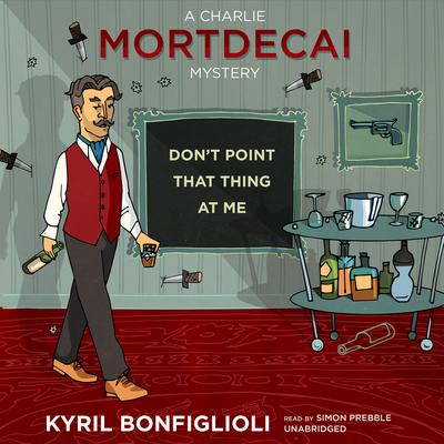 Don’t Point That Thing at Me Audiobook, by Kyril Bonfiglioli