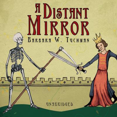 A Distant Mirror: The Calamitous 14th Century Audiobook, by 