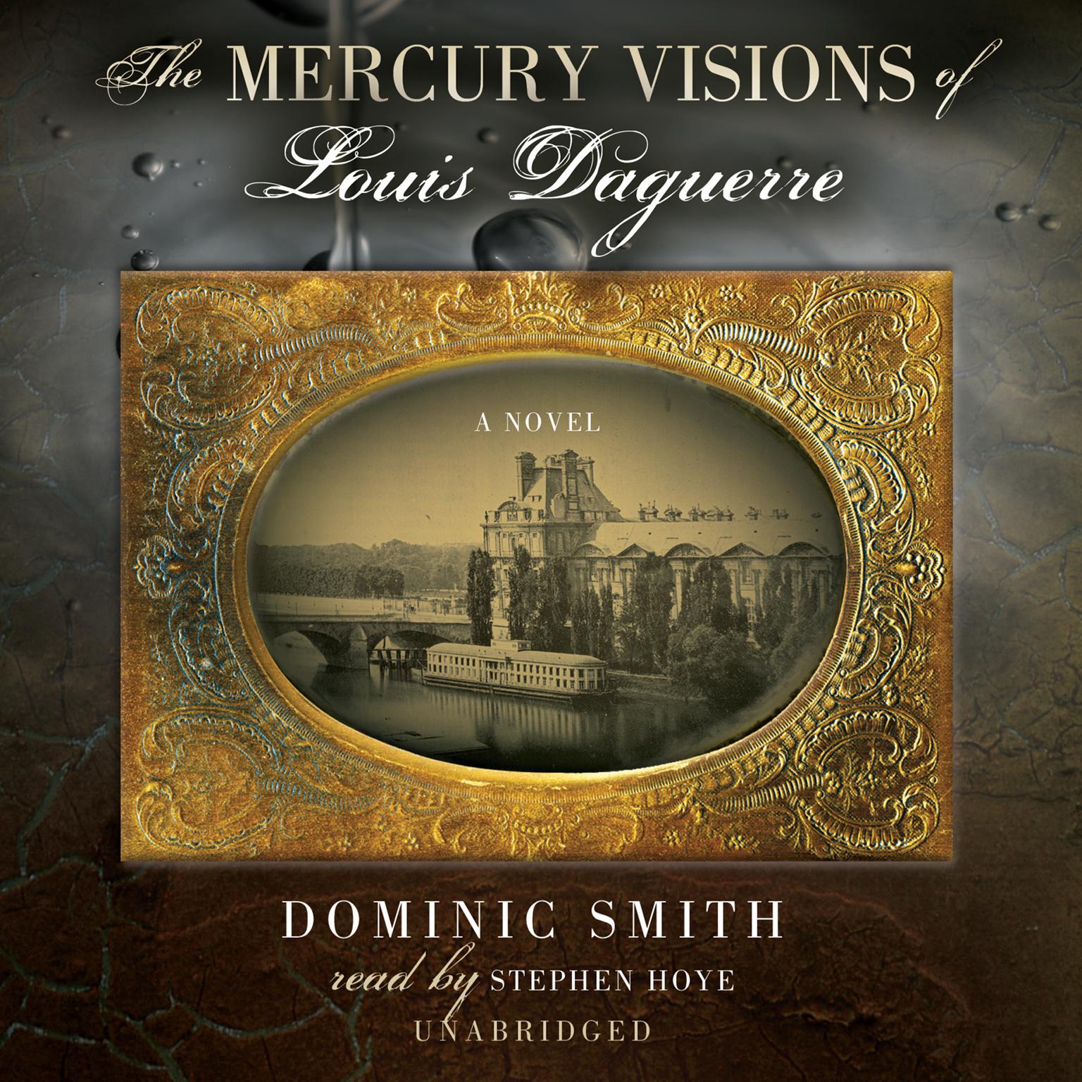 The Mercury Visions of Louis Daguerre: A Novel Audiobook, by Dominic Smith