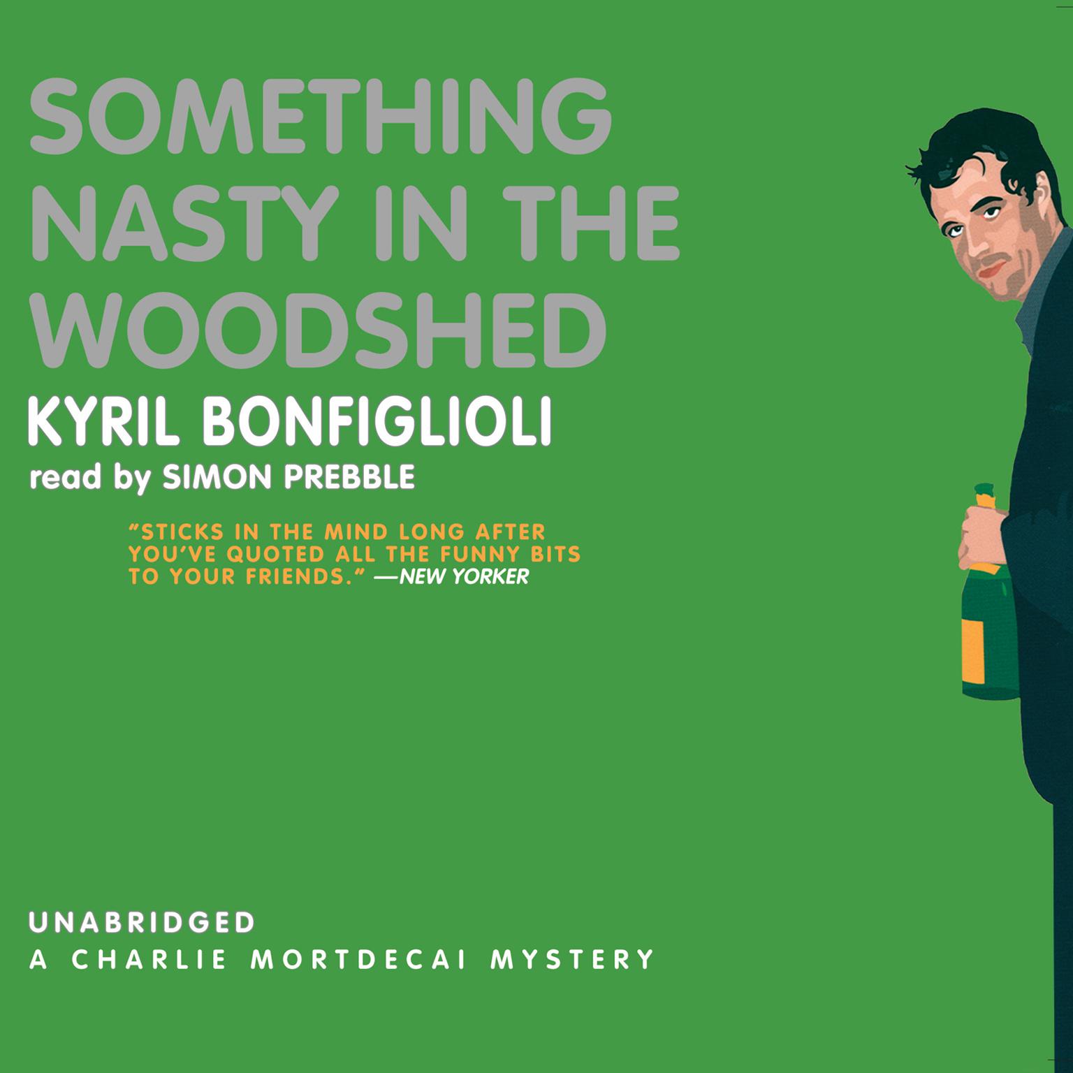 Something Nasty in the Woodshed: A Charlie Mortdecai Mystery Audiobook, by Kyril Bonfiglioli