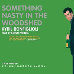 Something Nasty in the Woodshed: A Charlie Mortdecai Mystery Audiobook, by 