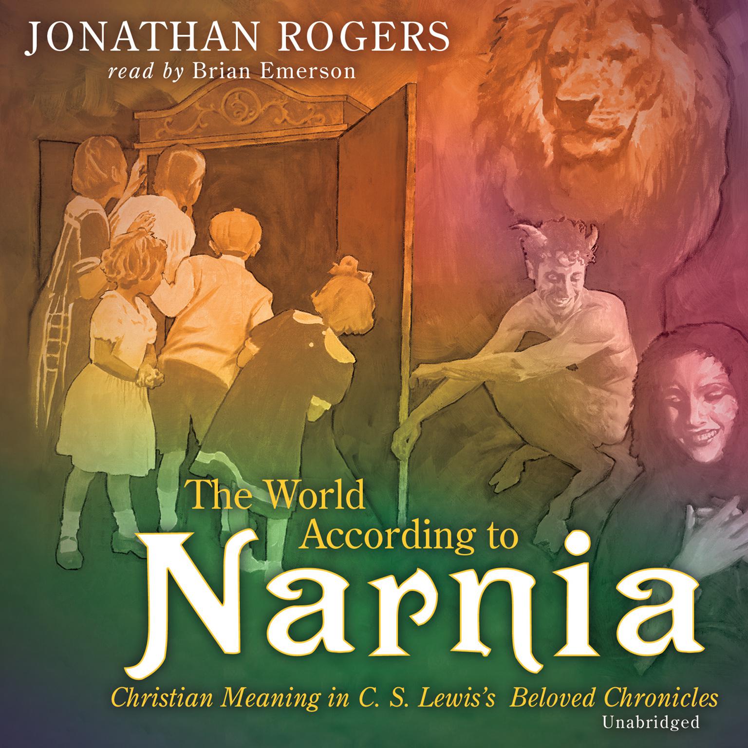 The World According to Narnia: Christian Meanings in C. S. Lewis’ Beloved Chronicles Audiobook, by Jonathan Rogers