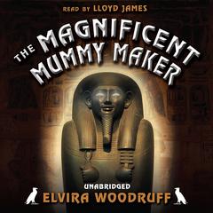 The Magnificent Mummy Maker Audiobook, by Elvira Woodruff